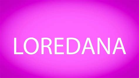 how to pronounce loredana.